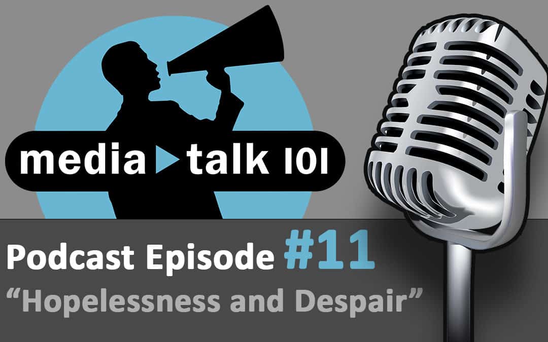 Episode 11 – Hopelessness and Despair in Today’s Media