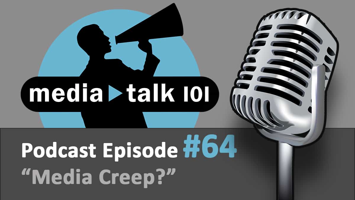 Episode 64 – Media Creep?