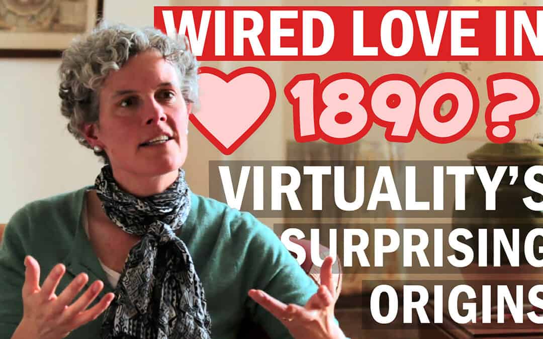 Wired Love in 1890? Virtuality’s Surprising Origins